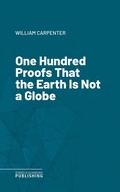 Cover: One Hundred Proofs That the Earth Is Not a Globe - Science & Technology Publishing