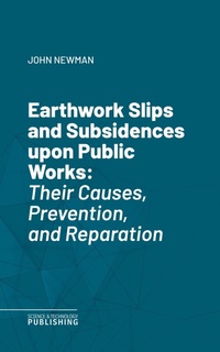 Enlarge image Cover: Earthwork Slips and Subsidences upon Public Works - Science & Technology Publishing