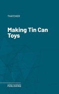 Cover: Making Tin Can Toys - Science & Technology Publishing