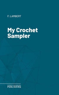 Enlarge image Cover: My Crochet Sampler - Science & Technology Publishing