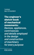 Cover: The engineer's sketch-book of mechanical movements - Science & Technology Publishing