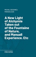 Cover: A New Light of AlchymieTaken out of the Fountaine of Nature, and Manuall Experience. Etc. - Science & Technology Publishing