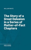 Cover: The Story of a Great Delusion in a Series of Matter-of-Fact Chapters - Science & Technology Publishing