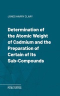 Cover: Determination of the Atomic Weight of Cadmium and the Preparation of Certain of Its Sub-Compounds - Science & Technology Publishing