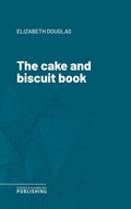 Cover: The cake and biscuit book - Science & Technology Publishing