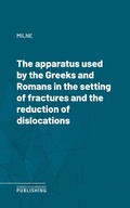 Cover: The apparatus used by the Greeks and Romans in the setting of fractures and the reduction of dislocations - Science & Technology Publishing