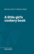Cover: A little girl's cookery book - Science & Technology Publishing