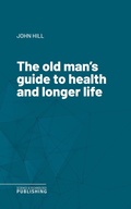 Cover: The old man's guide to health and longer life - Science & Technology Publishing