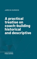 Cover: A practical treatise on coach-building historical and descriptive - Science & Technology Publishing