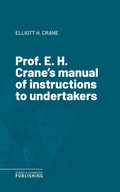 Cover: Prof. E. H. Crane's manual of instructions to undertakers - Science & Technology Publishing