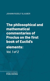 Enlarge image Cover: The philosophical and mathematical commentaries of Proclus on the first book of Euclid's elements - Science & Technology Publishing