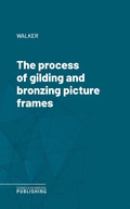 Cover: The process of gilding and bronzing picture frames - Science & Technology Publishing