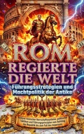 Cover: Rom regierte die Welt: F&uuml;hrungsstrategien und Machtpolitik der Antike - epubli