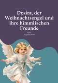 Cover: Desira, der Weihnachtsengel und ihre himmlischen Freunde - BoD - Books on Demand