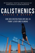 Cover: Calisthenics Basics & Beyond - Von den ersten Push-ups bis zu Front Lever und Planche. Mit Trainingspl&auml;nen, Technik-Tipps, Skill-Progressionen und Mobility-Workouts f&uuml;r maximale K&ouml;rperkontrolle - edition JT