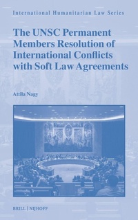 Enlarge image Cover: The UNSC Permanent Members Resolution of International Conflicts with Soft Law Agreements - Martinus Nijhoff