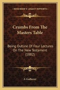 Bild: Crumbs From The Masters Table - Kessinger Publishing
