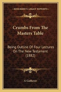 Bild: Crumbs From The Masters Table - Kessinger Publishing