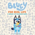 Cover: Bluey: For Real Life: A Grown-Up Coloring Book - Penguin Young Readers