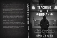 Enlarge image Cover: Teaching While Human - Ryan Brown