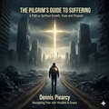 Cover: The Pilgrim's Guide to Suffering - Dennis Piearcy