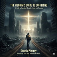 Enlarge image Cover: The Pilgrim's Guide to Suffering - Dennis Piearcy