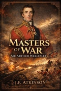 Cover: Masters of War: Sir Arthur Wellesley - J.F. Publishing