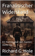 Cover: Franz&ouml;sischer Widerstand. Ein Roman &uuml;ber den Zweiten Weltkrieg (Zweiter Weltkrieg, #21) - Richard G. Hole