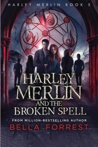Enlarge image Cover: Harley Merlin and the Broken Spell - Bella Forrest