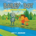 Cover: Bailey the Bot - Trilogy Christian Publishing, Inc.