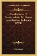 Cover: Estudio Sobre El Establecimiento Del Sistema Constitucional En Espana (1904) - Kessinger Publishing