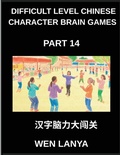 Cover: Difficult Level Chinese Character Brain Games (Part 14)- Stimulating Mind Games for All Ages Incorporating Multiple Choice Puzzles and Solutions for Quick Chinese Character Mastery at HSK All Levels - Difficult Level Chinese Character Brain Games