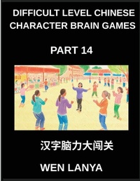 Enlarge image Cover: Difficult Level Chinese Character Brain Games (Part 14)- Stimulating Mind Games for All Ages Incorporating Multiple Choice Puzzles and Solutions for Quick Chinese Character Mastery at HSK All Levels - Difficult Level Chinese Character Brain Games
