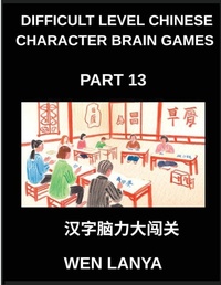 Enlarge image Cover: Difficult Level Chinese Character Brain Games (Part 13)- Challenging Puzzles Designed for Kids and Grown-Ups with Multiple Choice Questions and Solutions for Rapid Chinese Character Recognition Across HSK All Levels - Difficult Level Chinese Character Brain Games