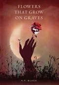 Cover: Flowers That Grow on Graves - Black Hollow Publishing
