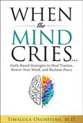 Cover: When the Mind Cries - Transformed Mind Press