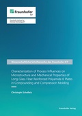Cover: Characterization of Process Influences on Microstructure and Mechanical Properties of Long Glass Fiber Reinforced Polyamide 6 Plates in Compounding and Compression Molding - Fraunhofer Verlag