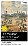 Cover: The Mexican-American War (Summarized Edition) - Quickie Classics