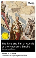 Cover: The Rise and Fall of Austria or the Habsburg Empire (Summarized Edition) - Quickie Classics