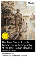 Cover: The True Story of Uncle Tom's Life: Autobiography of the Rev. Josiah Henson (Summarized Edition) - Quickie Classics