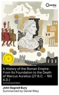 Cover: A History of the Roman Empire: From Its Foundation to the Death of Marcus Aurelius (27 B.C. - 180 A.D.) (Summarized Edition) - Quickie Classics
