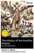 Cover: The History of the Austrian Empire (Summarized Edition) - Quickie Classics
