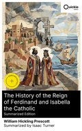 Cover: The History of the Reign of Ferdinand and Isabella the Catholic (Summarized Edition) - Quickie Classics