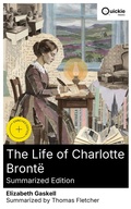 Cover: The Life of Charlotte Bront&euml; (Summarized Edition) - Quickie Classics