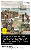 Cover: Of Plymouth Plantation - True Story of the Pilgrims' Life in the New World Colony (Summarized Edition) - Quickie Classics