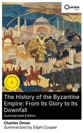 Cover: The History of the Byzantine Empire: From Its Glory to Its Downfall (Summarized Edition) - Quickie Classics