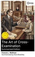 Cover: The Art of Cross-Examination (Summarized Edition) - Quickie Classics