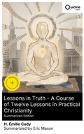 Cover: Lessons in Truth - A Course of Twelve Lessons in Practical Christianity (Summarized Edition) - Quickie Classics