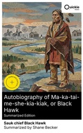 Cover: Autobiography of Ma-ka-tai-me-she-kia-kiak, or Black Hawk (Summarized Edition) - Quickie Classics