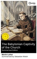 Cover: The Babylonian Captivity of the Church (Summarized Edition) - Quickie Classics